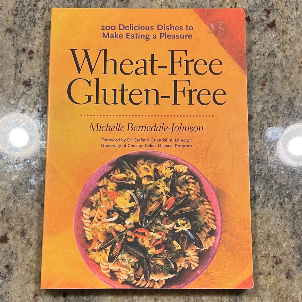 Wheat-Free Gluten-Free: 200 Delicious Dishes to Make Eating a Pleasure